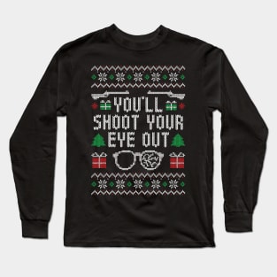 You'll Shoot Your Eye Out - Ugly Christmas Sweater Long Sleeve T-Shirt